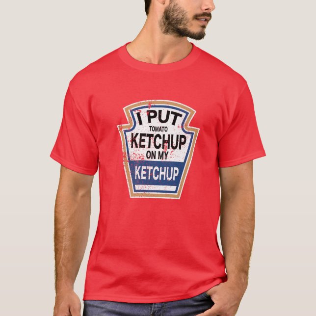 I Put Tomato Ketchup On My Ketchup Tomato Funny T-Shirt (Front)