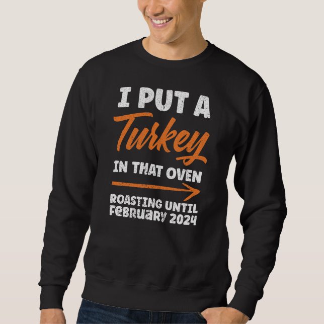 I Put Turkey In That Oven Roasting February 2024 Sweatshirt (Front)
