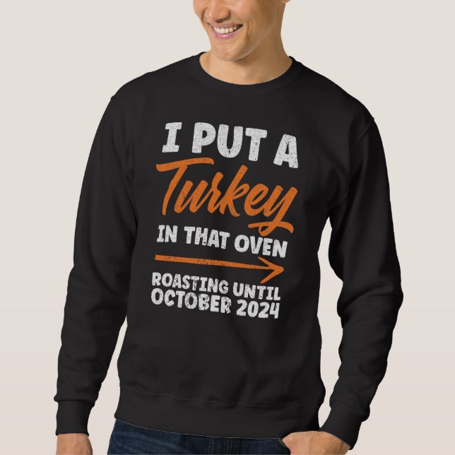 I Put Turkey In That Oven Roasting October 2024 Sweatshirt (Front)