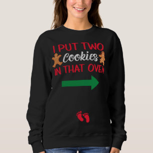 I Put Two Cookies In That Oven Gingerbread Pregnan Sweatshirt