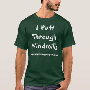 I Putt Through Windmills T-Shirt