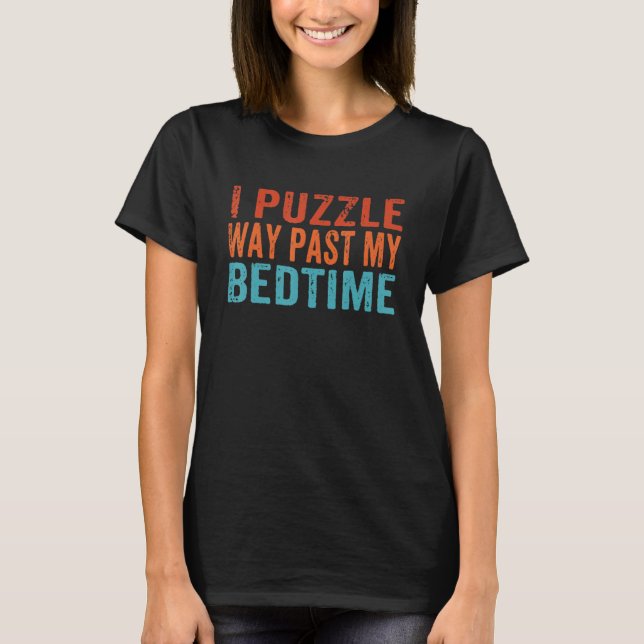 I Puzzle Way Past My Bedtime Jigsaw Puzzle Lover V T-Shirt (Front)