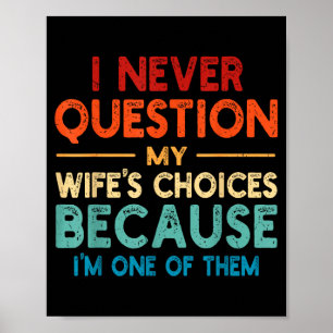 I Question Wife's Choices Marriage Humor Poster