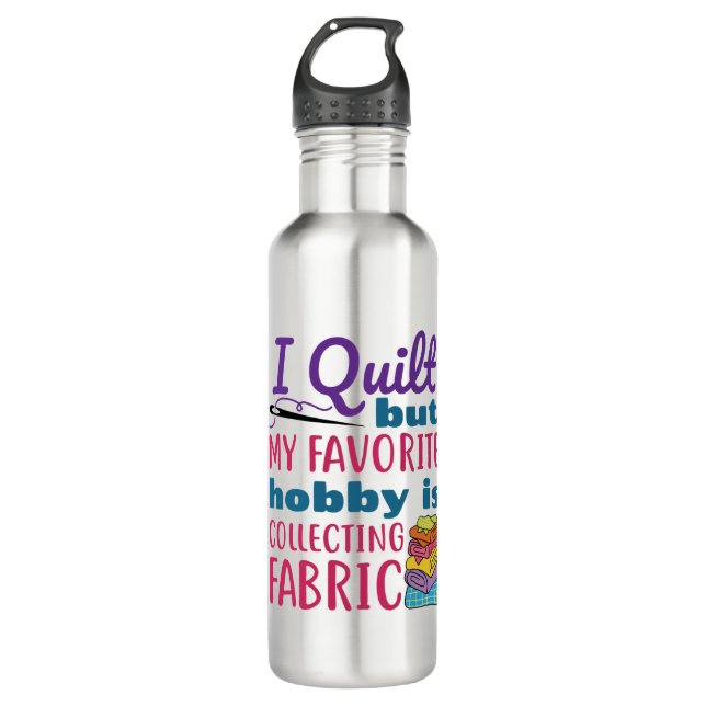 I Quilt But My Favorite Hobby Is Collecting Fabric 710 Ml Water Bottle (Front)
