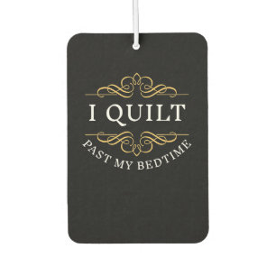 I Quilt Past My Bedtime Quilting Funny Women Car Air Freshener