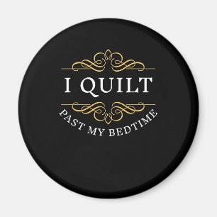 I Quilt Past My Bedtime Quilting Funny Women Magnet