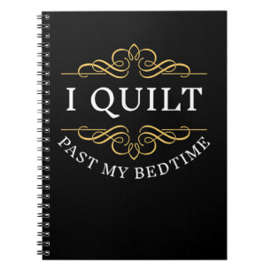 I Quilt Past My Bedtime Quilting Funny Women Notebook