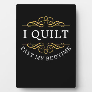 I Quilt Past My Bedtime Quilting Funny Women Plaque