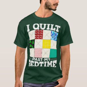 I Quilt Past My Bedtime T-Shirt