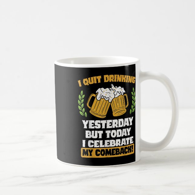 I Quit Drinking Yesterday Funny Comeback Quote Tee Coffee Mug (Right)