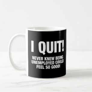I Quit My Job Happily Unemployed  Coffee Mug