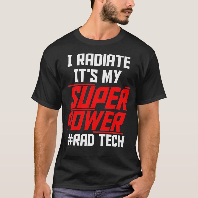 I Radiate Its My Super Power Rad Tech Radiology Te T-Shirt (Front)