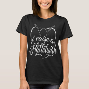 I Raise a Hallelujah Praise and Worship Design T-Shirt