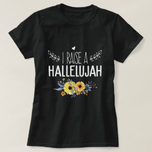 I Raise A Hallelujah praise the lord amen T-Shirt