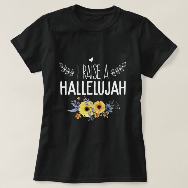 I Raise A Hallelujah praise the lord amen T-Shirt (Design Front)