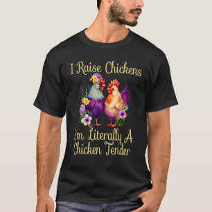 I Raise Chickens I m Literally a Chicken Tender  1 T-Shirt