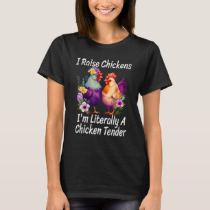 I Raise Chickens I m Literally A Chicken Tender 1 T-Shirt
