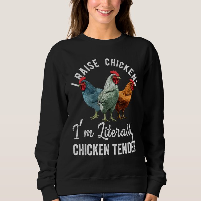 I Raise Chickens I m Literally a Chicken Tender  2 Sweatshirt (Front)