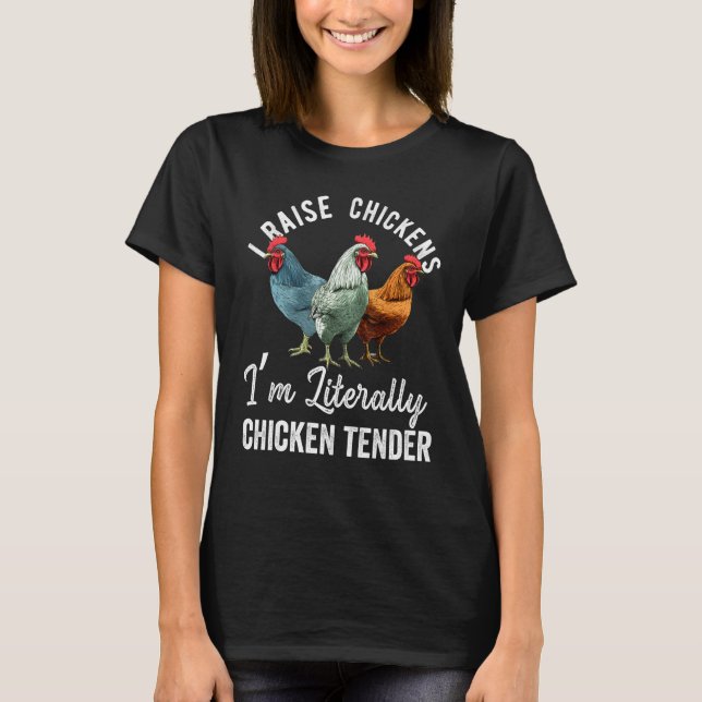 I Raise Chickens I m Literally a Chicken Tender  2 T-Shirt (Front)