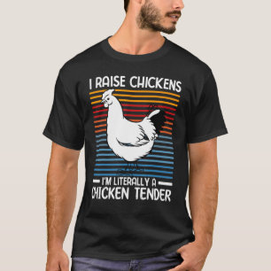I Raise Chickens I m Literally a Chicken Tender 5 T-Shirt