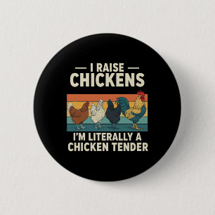 I Raise Chickens I M Literally A Chicken Tender Fa 6 Cm Round Badge
