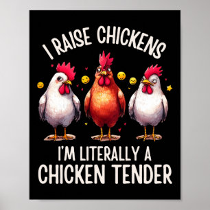I Raise Chickens I'm Literally A Chicken Tender _7 Poster