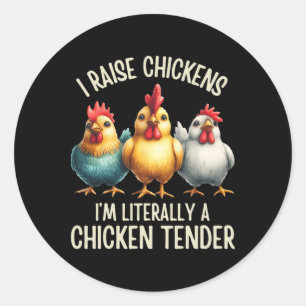 I Raise Chickens I'm Literally A Chicken Tender _9 Classic Round Sticker