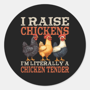 I Raise Chickens I'm Literally A Chicken Tender Classic Round Sticker