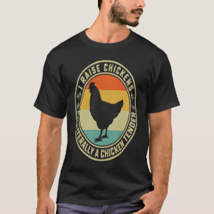 I Raise Chickens I'm Literally A Chicken Tender  F T-Shirt