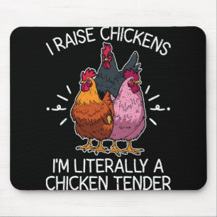 I Raise Chickens I'm Literally A Chicken Tender Fa Mouse Pad