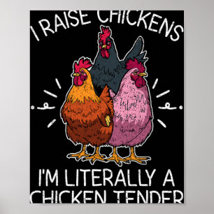 I Raise Chickens I'm Literally A Chicken Tender Fa Poster