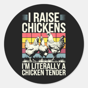 I Raise Chickens Im Literally A Chicken Tender Shi Classic Round Sticker