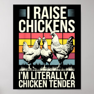 I Raise Chickens Im Literally A Chicken Tender Shi Poster
