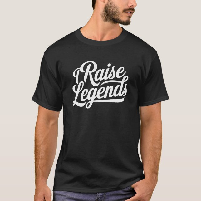 I Raise Legends - Legacy Builder T-Shirt (Front)
