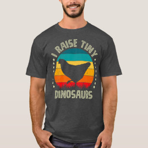 I raise little dinosaur chickens Poultry Farmer T-Shirt