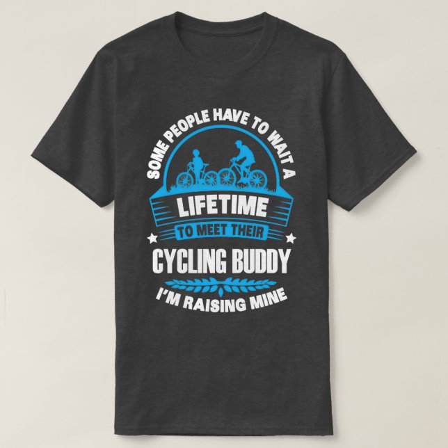 I RAISE MY CYCLING BUDDY T-Shirt (Design Front)