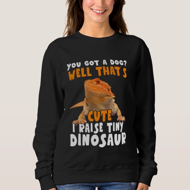 I Raise Tiny Dinosaur Bearded Dragon Pet Owners Sweatshirt (Front)