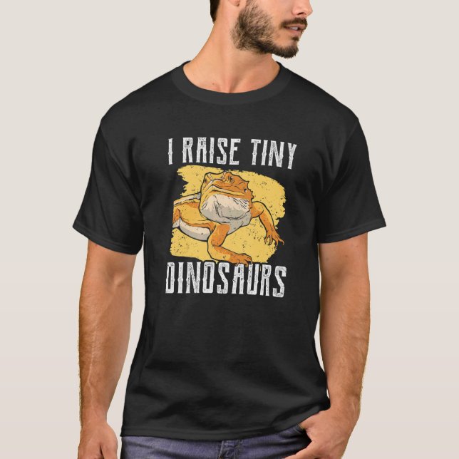 I Raise Tiny Dinosaurs Animal Bearded Dragon Pet R T-Shirt (Front)