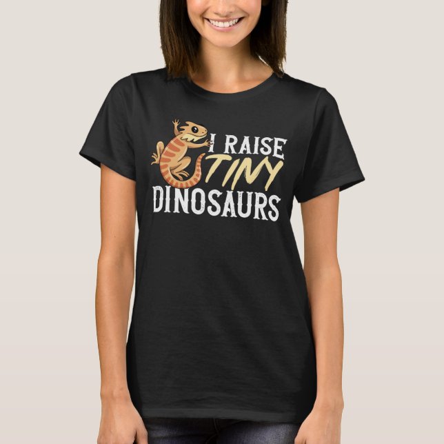I Raise Tiny Dinosaurs Bearded Dragon Beardie Rept T-Shirt (Front)