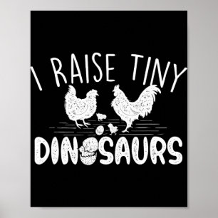 I Raise Tiny Dinosaurs - Chicken Lover Farm Animal Poster