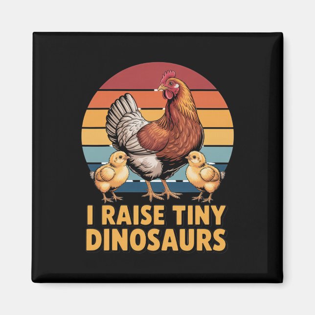 I Raise Tiny Dinosaurs Chicken Lover Funny Farmer  Magnet (Front)