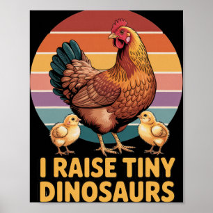 I Raise Tiny Dinosaurs Chicken Lover Funny Farmer Poster