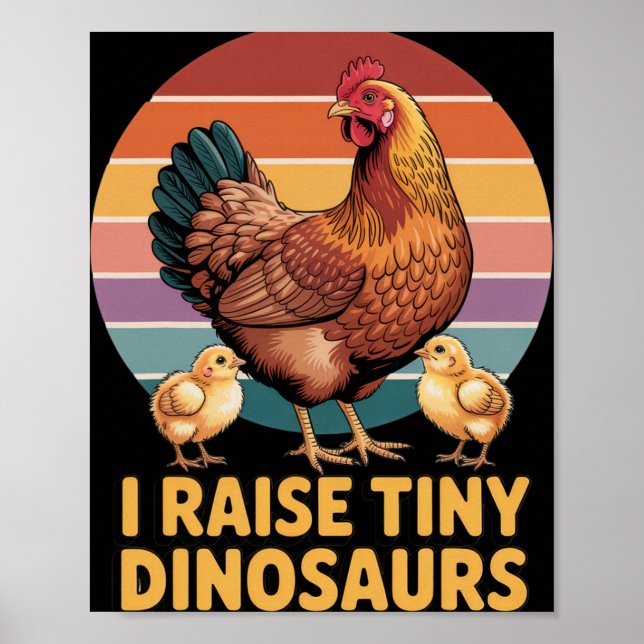 I Raise Tiny Dinosaurs Chicken Lover Funny Farmer  Poster (Front)