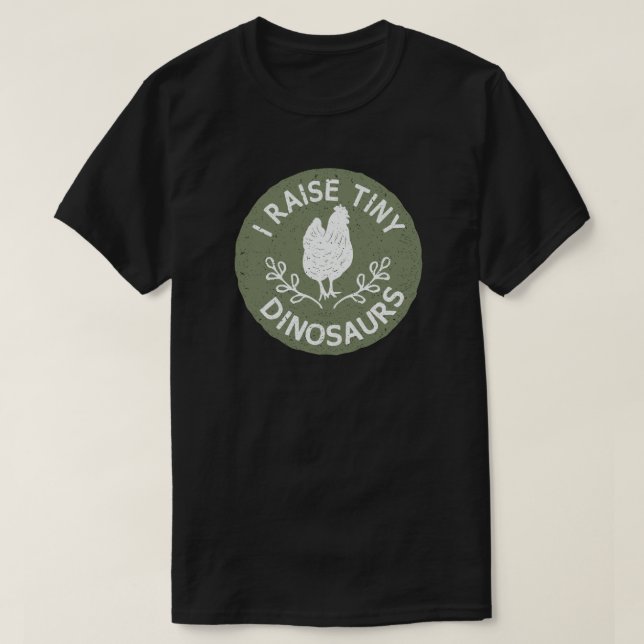 I RAISE TINY DINOSAURS CHICKEN LOVER T-Shirt (Design Front)