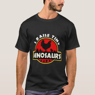 I Raise Tiny Dinosaurs Chicken Lover T-Shirt
