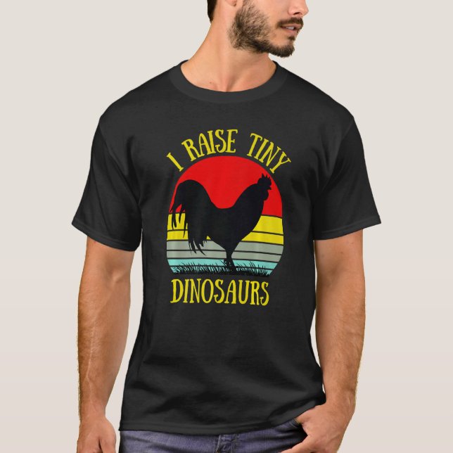 I Raise Tiny Dinosaurs  Chicken T-Shirt (Front)
