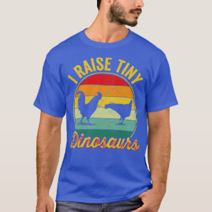 I Raise Tiny Dinosaurs Chickens  T-Shirt