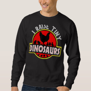 I Raise Tiny Dinosaurs Cute Funny Chicken Lover Wo Sweatshirt