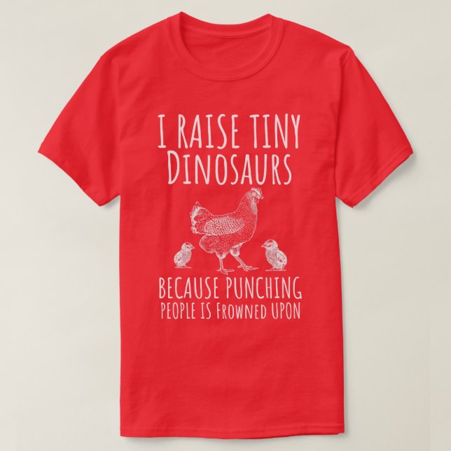 I Raise Tiny Dinosaurs Funny Chicken Lover Hen Far T-Shirt (Design Front)