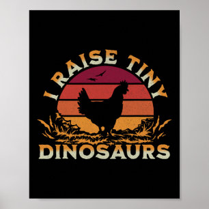 I Raise Tiny Dinosaurs Funny Chicken Owner And Hen Poster